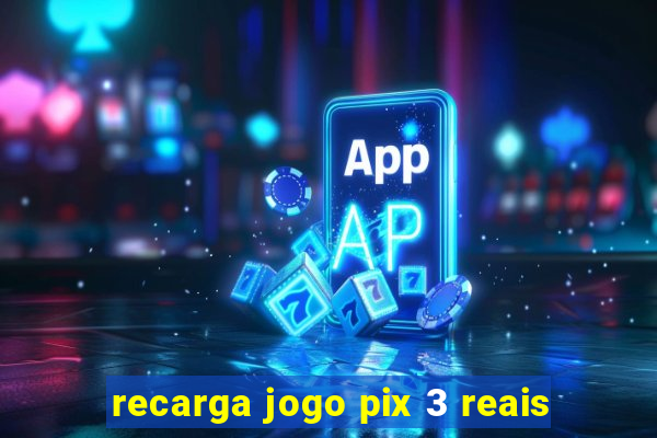 recarga jogo pix 3 reais